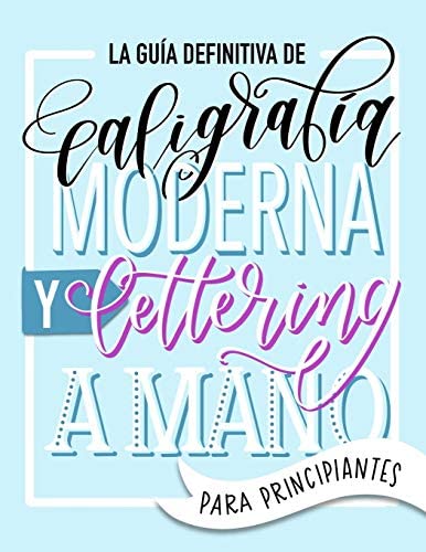 The Ultimate Guide to Modern Calligraphy & Hand Lettering for